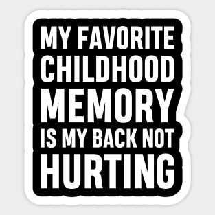 My Favorite Childhood Memory Is My Back Not Hurting Funny Adulting Sarcastic Gift Sticker